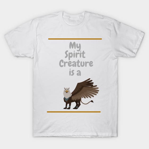 My Spirit Creature is a Griffin T-Shirt by SnarkSharks